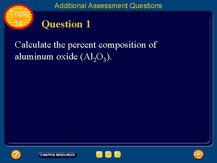 Topic 14 Additional Assessment Questions Question 1 Calculate the percent composition of aluminum oxide