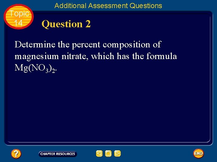 Topic 14 Additional Assessment Questions Question 2 Determine the percent composition of magnesium nitrate,