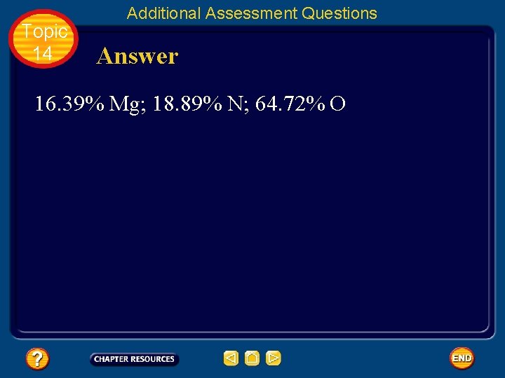 Topic 14 Additional Assessment Questions Answer 16. 39% Mg; 18. 89% N; 64. 72%