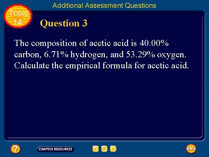 Topic 14 Additional Assessment Questions Question 3 The composition of acetic acid is 40.