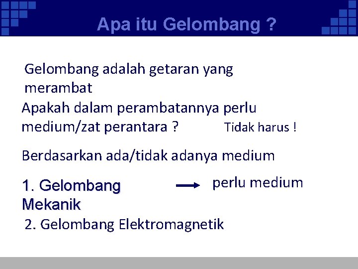 Apa itu Gelombang ? Gelombang adalah getaran yang merambat Apakah dalam perambatannya perlu Tidak