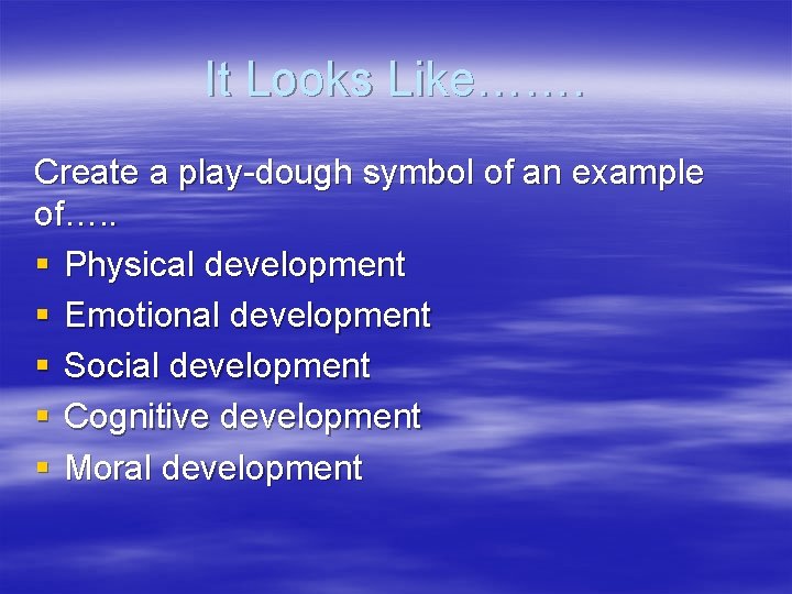 It Looks Like……. Create a play-dough symbol of an example of…. . § Physical