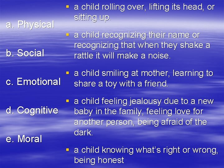 a. Physical b. Social § a child rolling over, lifting its head, or sitting