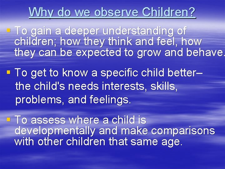Why do we observe Children? § To gain a deeper understanding of children; how