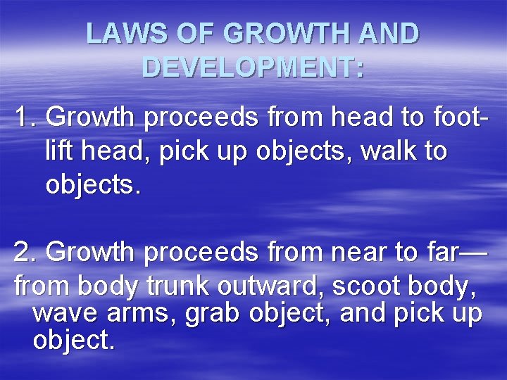 LAWS OF GROWTH AND DEVELOPMENT: 1. Growth proceeds from head to footlift head, pick