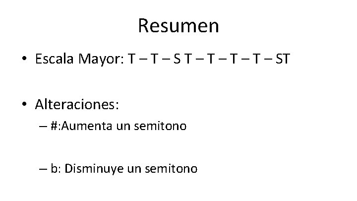 Resumen • Escala Mayor: T – S T – T – ST • Alteraciones: