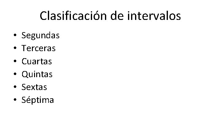 Clasificación de intervalos • • • Segundas Terceras Cuartas Quintas Sextas Séptima 