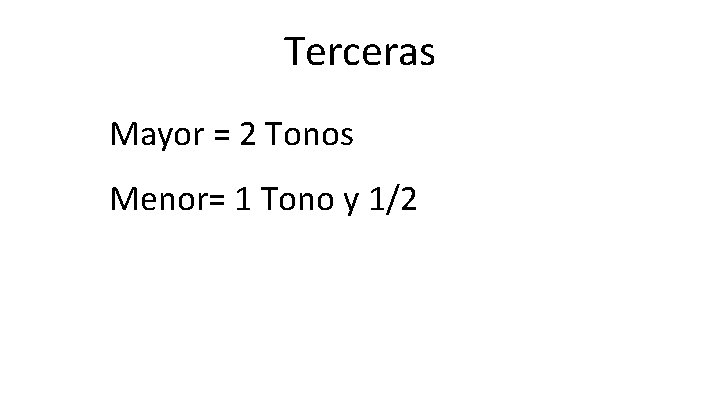 Terceras Mayor = 2 Tonos Menor= 1 Tono y 1/2 