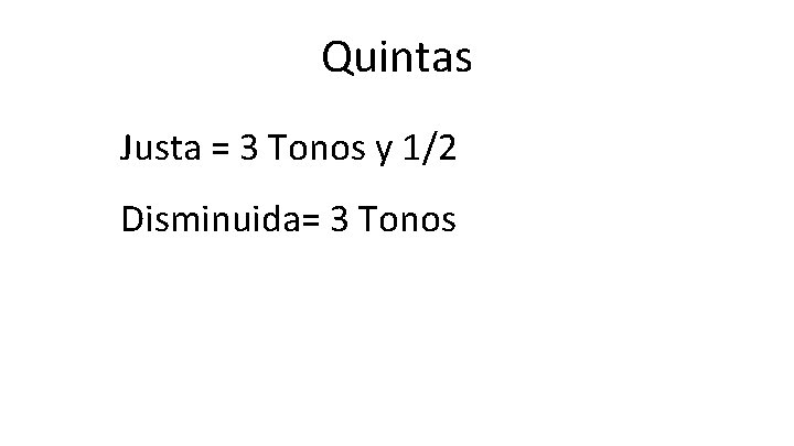 Quintas Justa = 3 Tonos y 1/2 Disminuida= 3 Tonos 