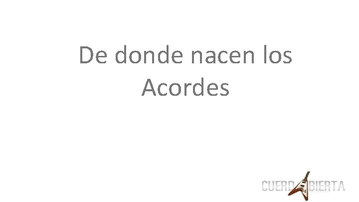 De donde nacen los Acordes 