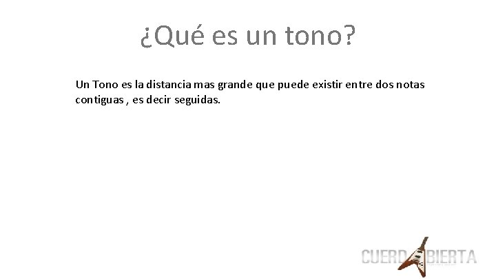 ¿Qué es un tono? Un Tono es la distancia mas grande que puede existir
