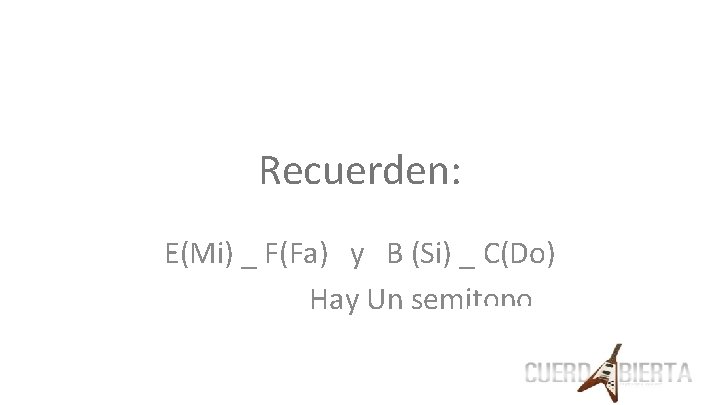 Recuerden: E(Mi) _ F(Fa) y B (Si) _ C(Do) Hay Un semitono 