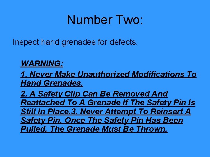 Number Two: Inspect hand grenades for defects. WARNING: 1. Never Make Unauthorized Modifications To