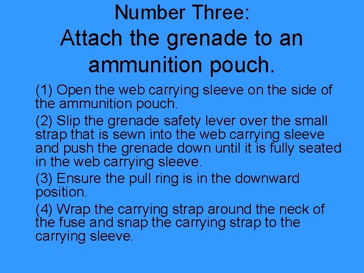 Number Three: Attach the grenade to an ammunition pouch. (1) Open the web carrying