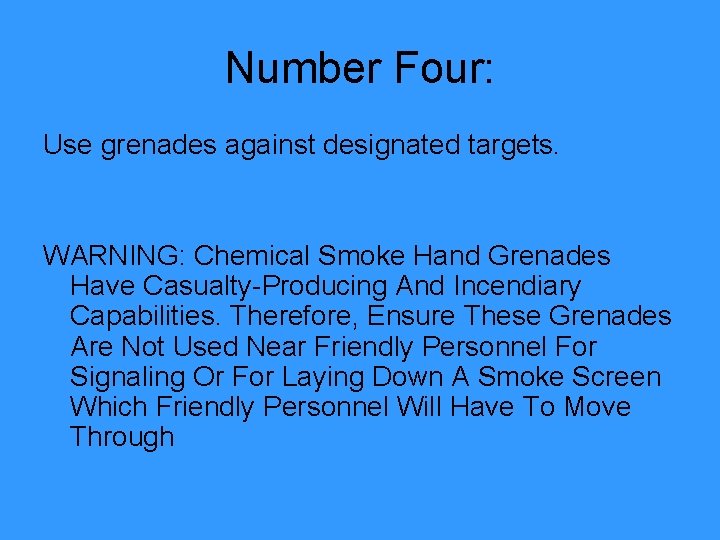 Number Four: Use grenades against designated targets. WARNING: Chemical Smoke Hand Grenades Have Casualty-Producing