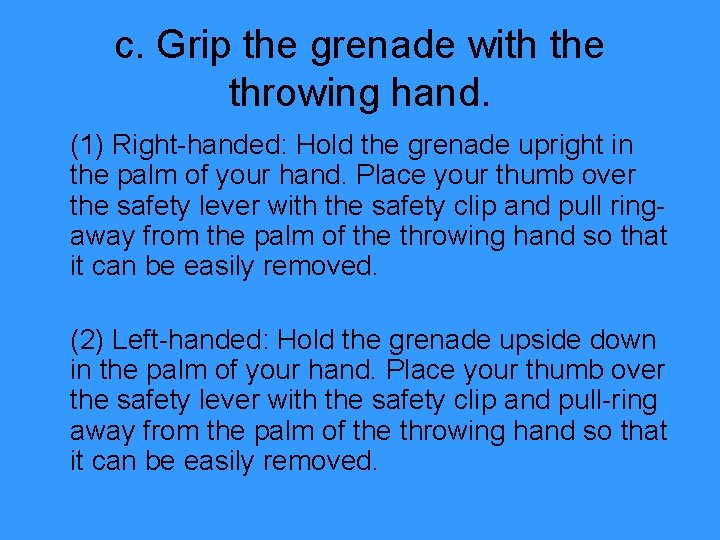 c. Grip the grenade with the throwing hand. (1) Right-handed: Hold the grenade upright