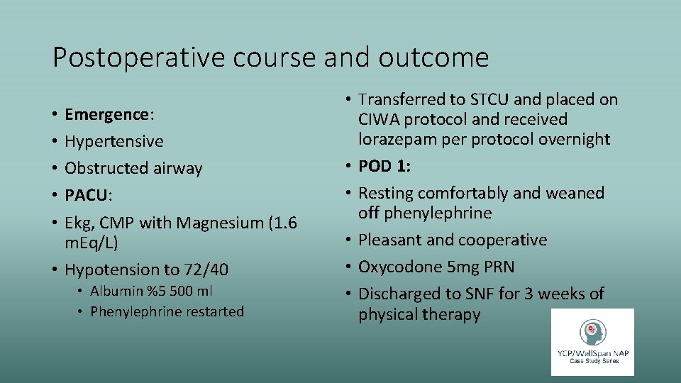 Postoperative course and outcome Emergence: Hypertensive Obstructed airway PACU: Ekg, CMP with Magnesium (1.