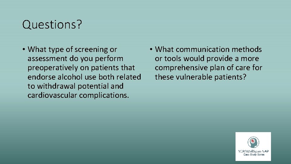 Questions? • What type of screening or • What communication methods assessment do you