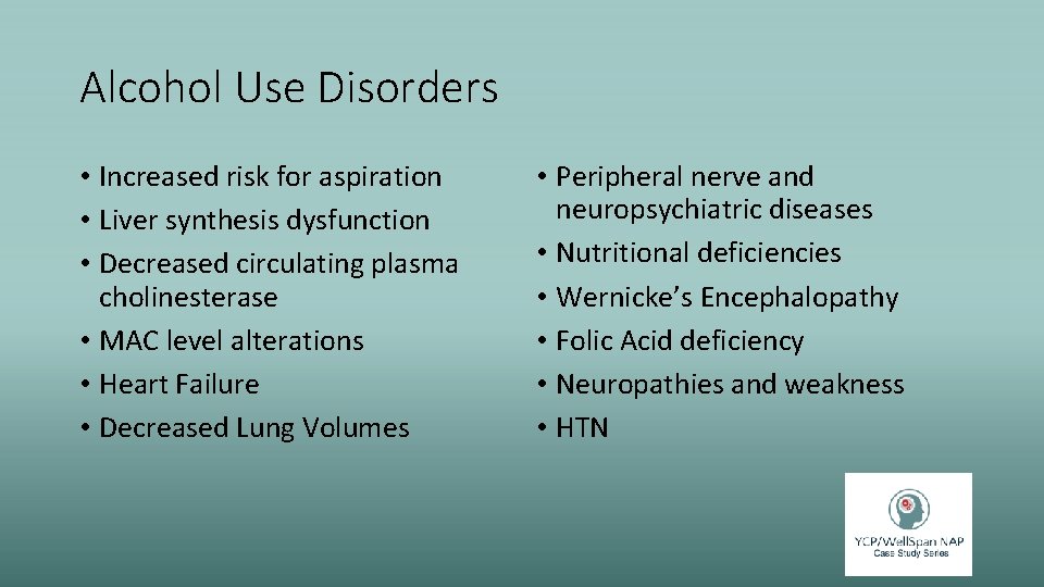 Alcohol Use Disorders • Increased risk for aspiration • Liver synthesis dysfunction • Decreased