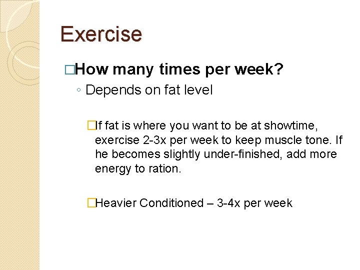 Exercise �How many times per week? ◦ Depends on fat level �If fat is