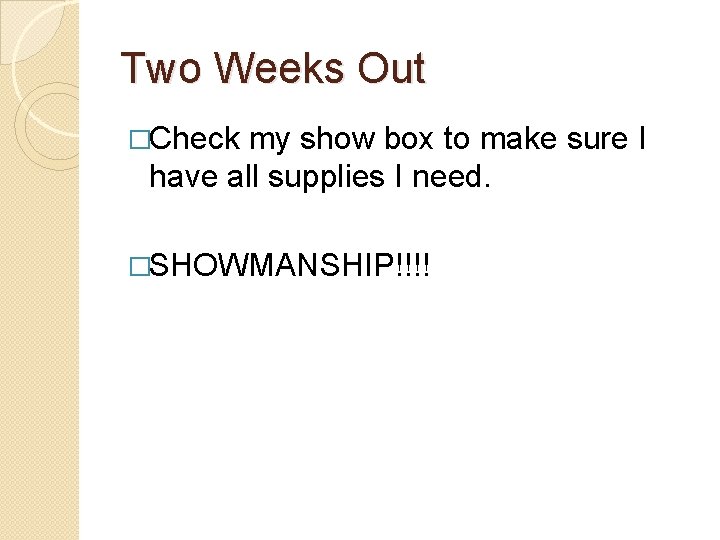 Two Weeks Out �Check my show box to make sure I have all supplies