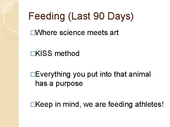 Feeding (Last 90 Days) �Where �KISS science meets art method �Everything you put into