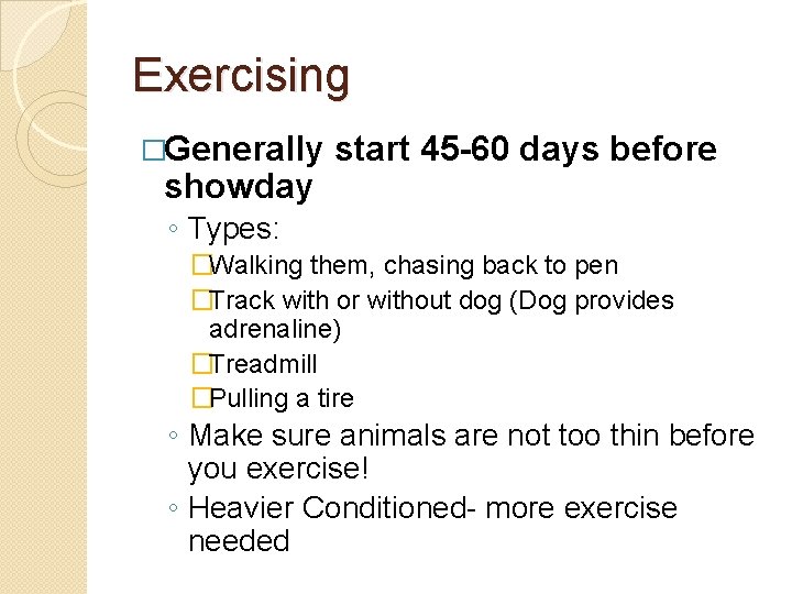 Exercising �Generally showday start 45 -60 days before ◦ Types: �Walking them, chasing back