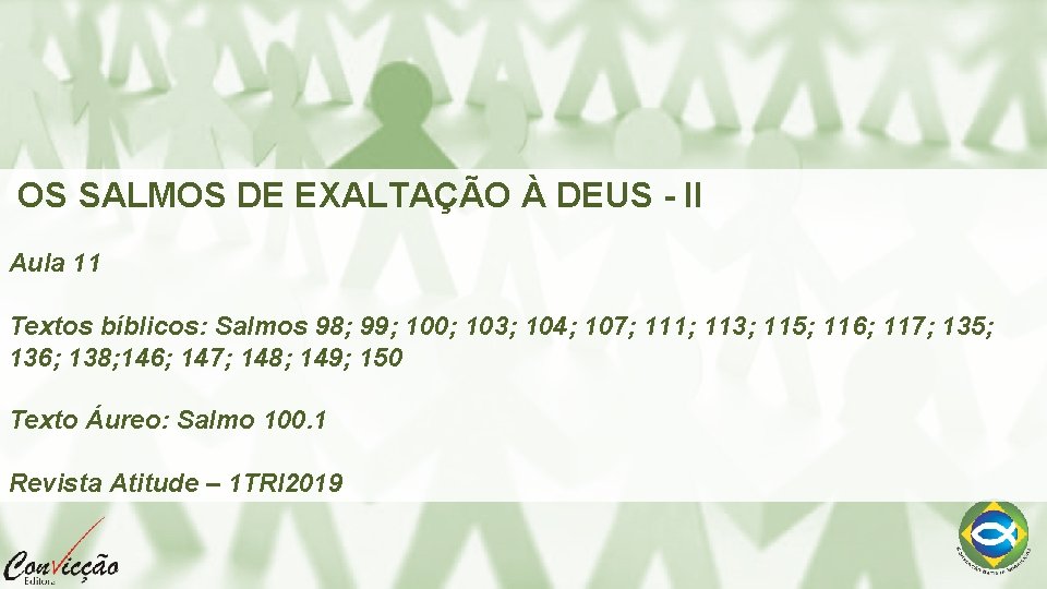 OS SALMOS DE EXALTAÇÃO À DEUS - II Aula 11 Textos bíblicos: Salmos 98;