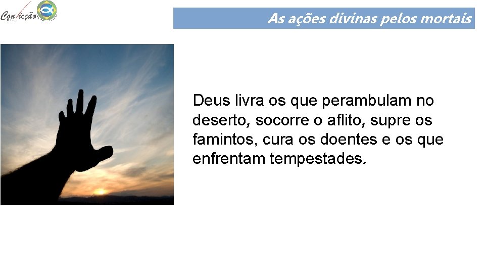 As ações divinas pelos mortais Deus livra os que perambulam no deserto, socorre o