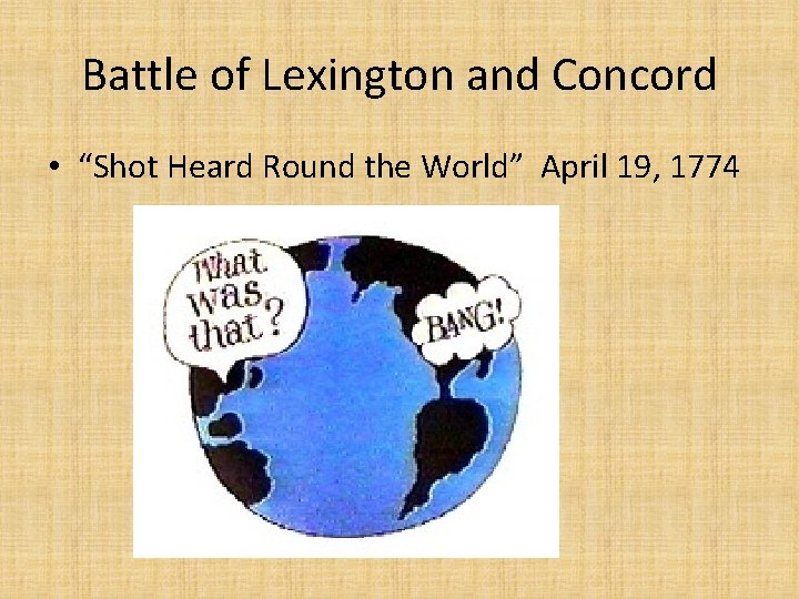 Battle of Lexington and Concord • “Shot Heard Round the World” April 19, 1774