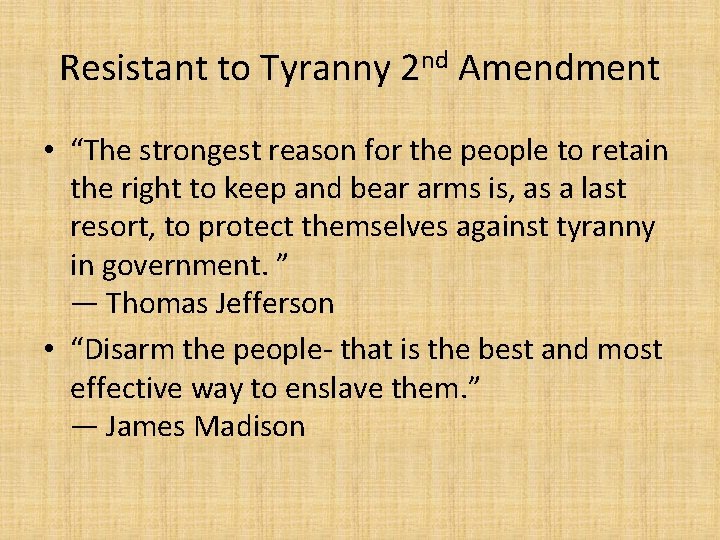 Resistant to Tyranny 2 nd Amendment • “The strongest reason for the people to