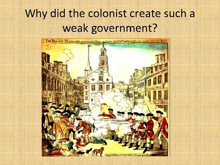 Why did the colonist create such a weak government? 