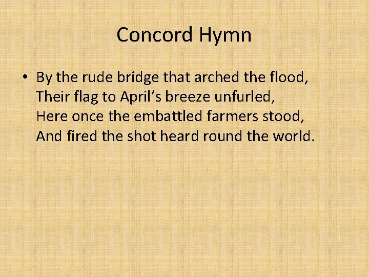 Concord Hymn • By the rude bridge that arched the flood, Their flag to
