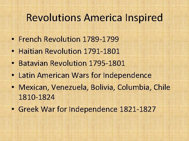 Revolutions America Inspired French Revolution 1789 -1799 Haitian Revolution 1791 -1801 Batavian Revolution 1795