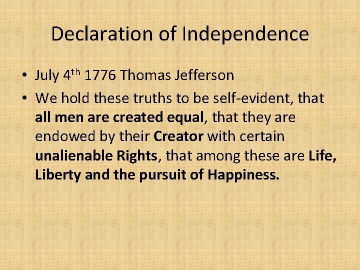 Declaration of Independence • July 4 th 1776 Thomas Jefferson • We hold these