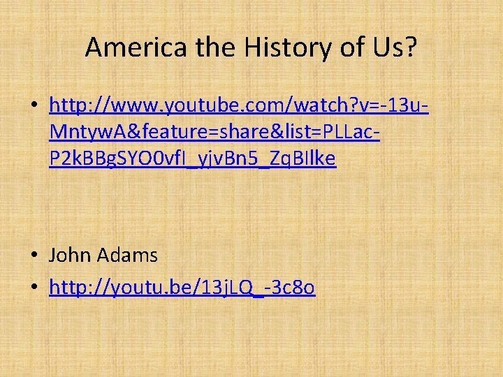 America the History of Us? • http: //www. youtube. com/watch? v=-13 u. Mntyw. A&feature=share&list=PLLac.