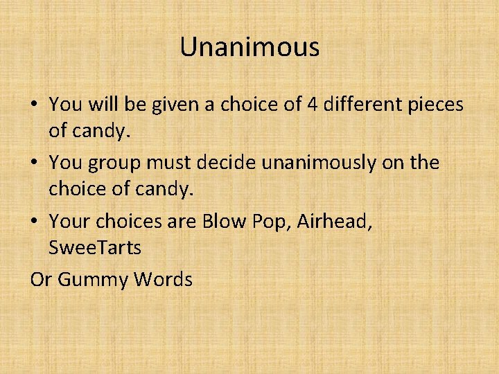 Unanimous • You will be given a choice of 4 different pieces of candy.