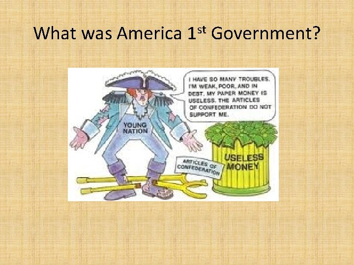 What was America 1 st Government? 