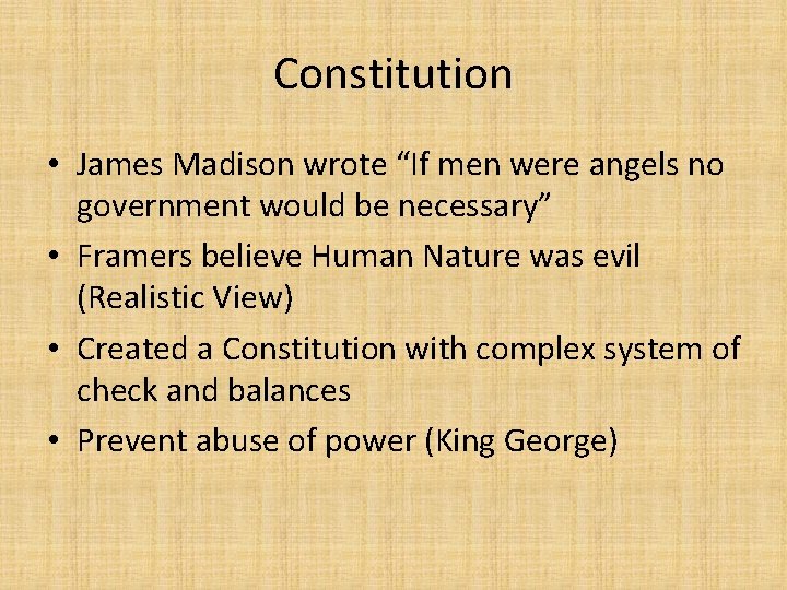 Constitution • James Madison wrote “If men were angels no government would be necessary”