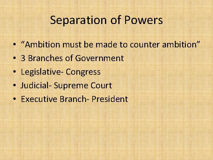 Separation of Powers • • • “Ambition must be made to counter ambition” 3