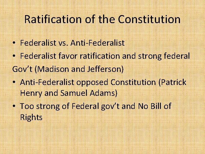 Ratification of the Constitution • Federalist vs. Anti-Federalist • Federalist favor ratification and strong