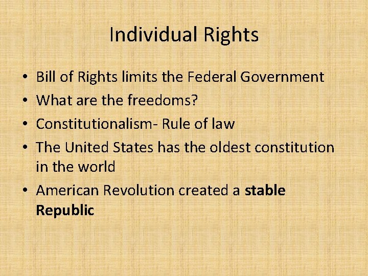 Individual Rights Bill of Rights limits the Federal Government What are the freedoms? Constitutionalism-