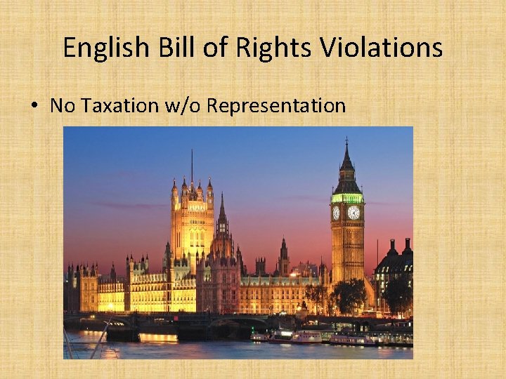 English Bill of Rights Violations • No Taxation w/o Representation 
