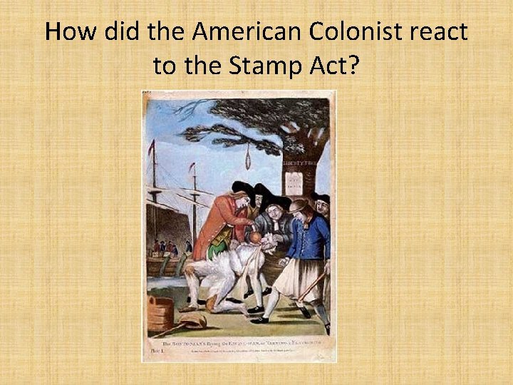How did the American Colonist react to the Stamp Act? 