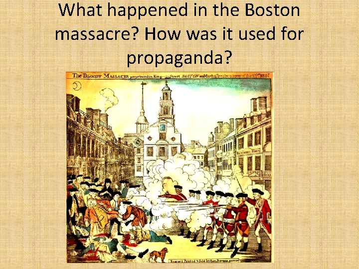 What happened in the Boston massacre? How was it used for propaganda? 