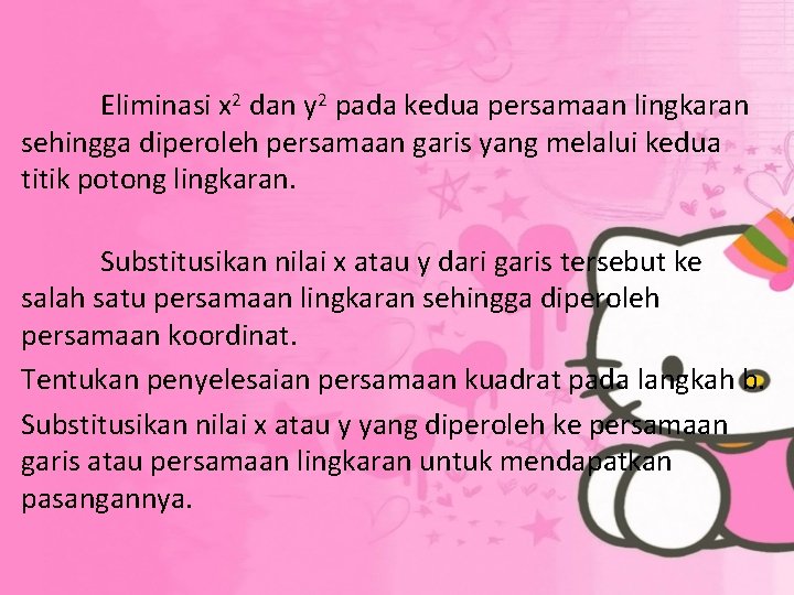 Eliminasi x 2 dan y 2 pada kedua persamaan lingkaran sehingga diperoleh persamaan garis