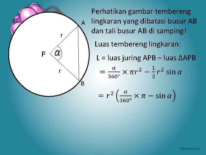  P Perhatikan gambar tembereng lingkaran yang dibatasi busur AB A dan tali busur