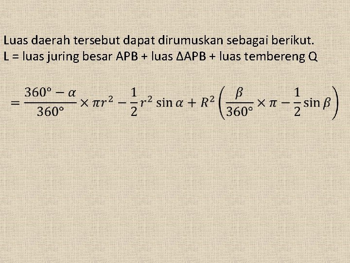 Luas daerah tersebut dapat dirumuskan sebagai berikut. L = luas juring besar APB +