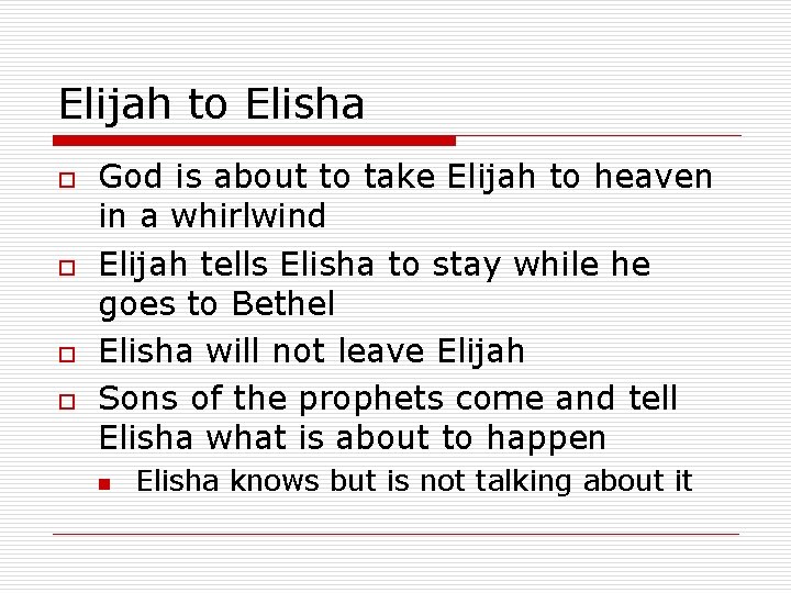 Elijah to Elisha o o God is about to take Elijah to heaven in