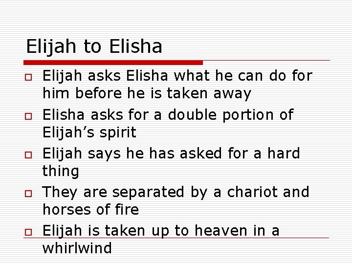 Elijah to Elisha o o o Elijah asks Elisha what he can do for